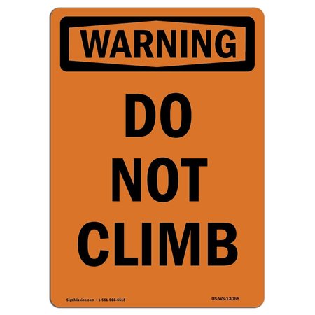 SIGNMISSION OSHA WARNING Sign, Do Not Climb, 10in X 7in Rigid Plastic, 7" W, 10" L, Portrait OS-WS-P-710-V-13068